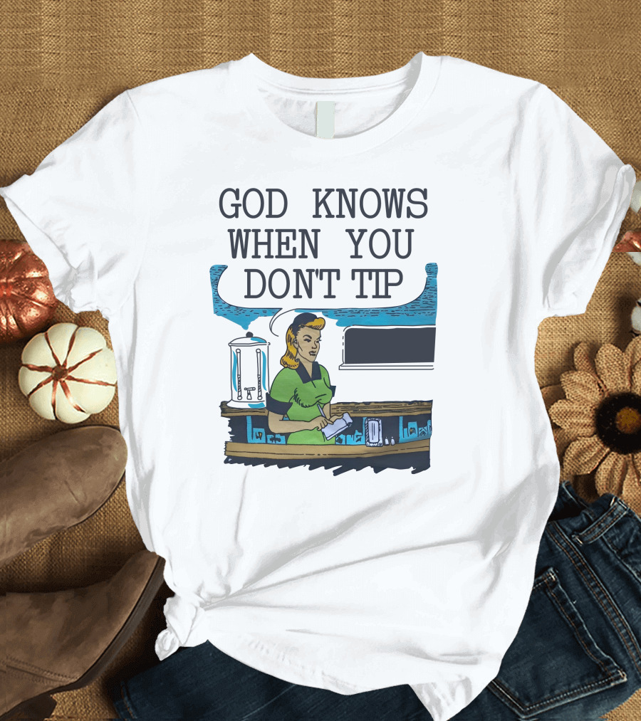 God Knows When You Don’t Tip Vintage Diner Waitress T-Shirt