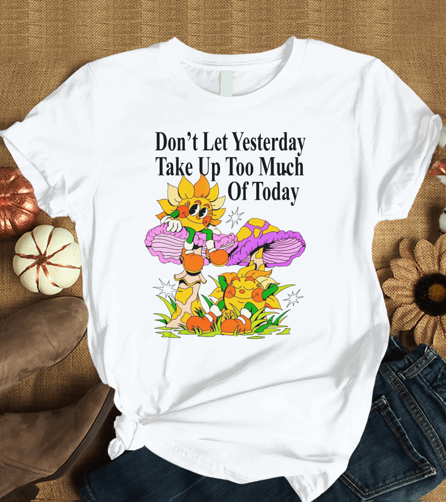 Nelson Don't Let Yesterday Take Up Too Much Of Today Cartoon Sunflower with Mushrooms T-Shirt