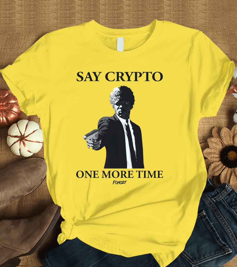 SAY CRYPTO ONE MORE TIME FOMO21 T-Shirt