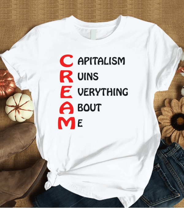 T-Shirt: Capitalism Ruins Everything About Me CREAM T-Shirt Capitalism Ruins Everything About Me CREAM T-Shirt
