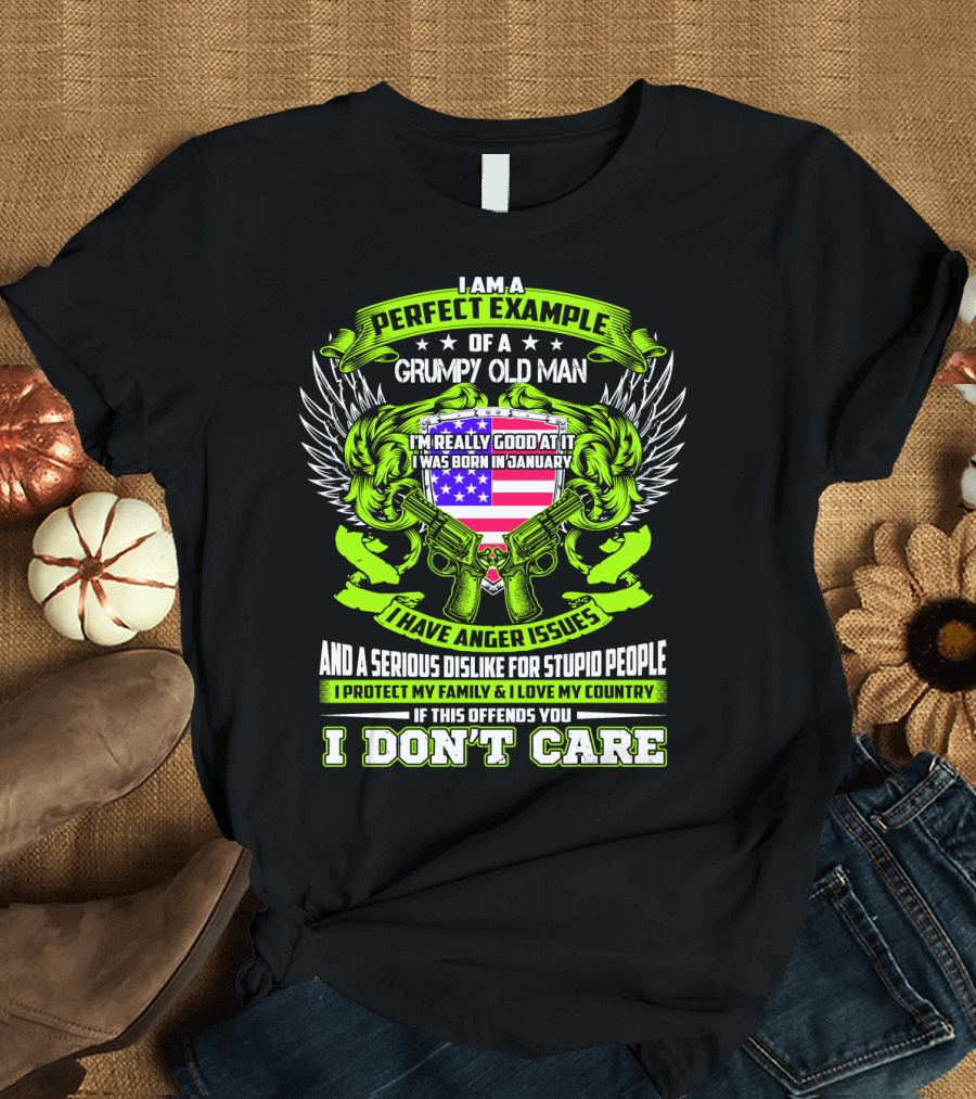I Am A Perfect Example Of A Grumpy Old Man I Was Born In January I Have Anger Issues T-Shirt