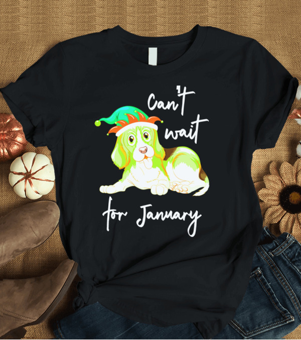 T-Shirt: Can't Wait for January Festive Dog with Green and Red Hat T-Shirt Can't Wait for January Festive Dog with Green and Red Hat T-Shirt