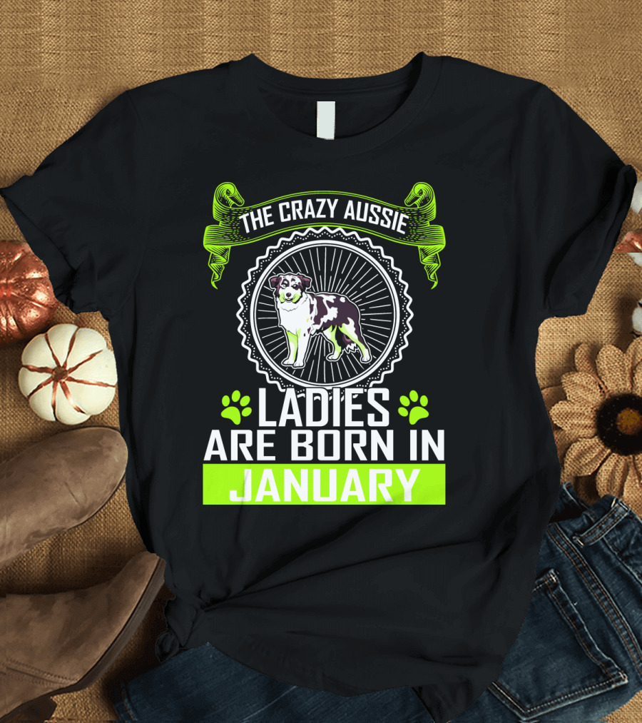 The Crazy Aussie Ladies Are Born In January T-Shirt