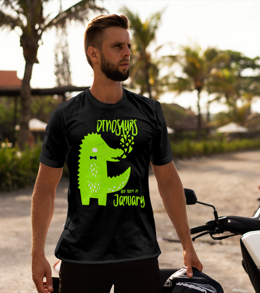 DINOSAURS Are Born In January T-Shirt