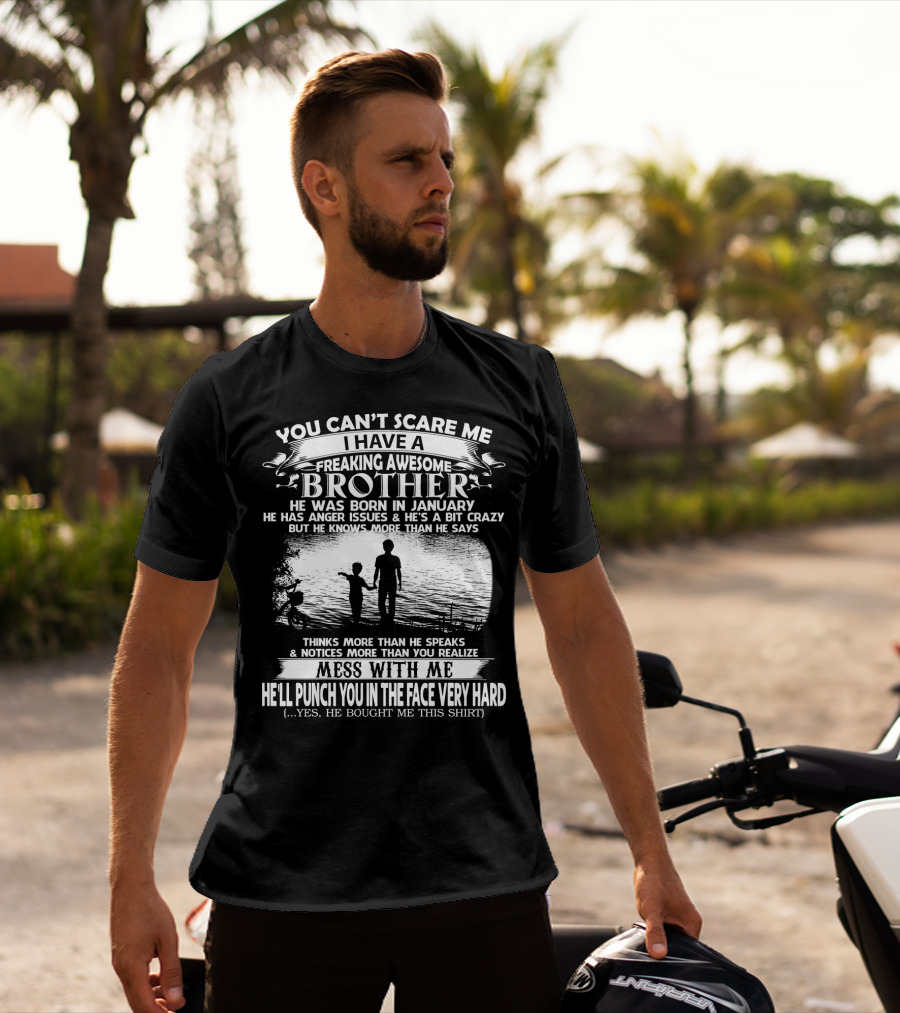 You Can't Scare ME I Have A Freaking Awesome Brother He Was Born IN January Mess With ME He'll Punch You IN The Face Very Hard Silhouette Image T-Shirt