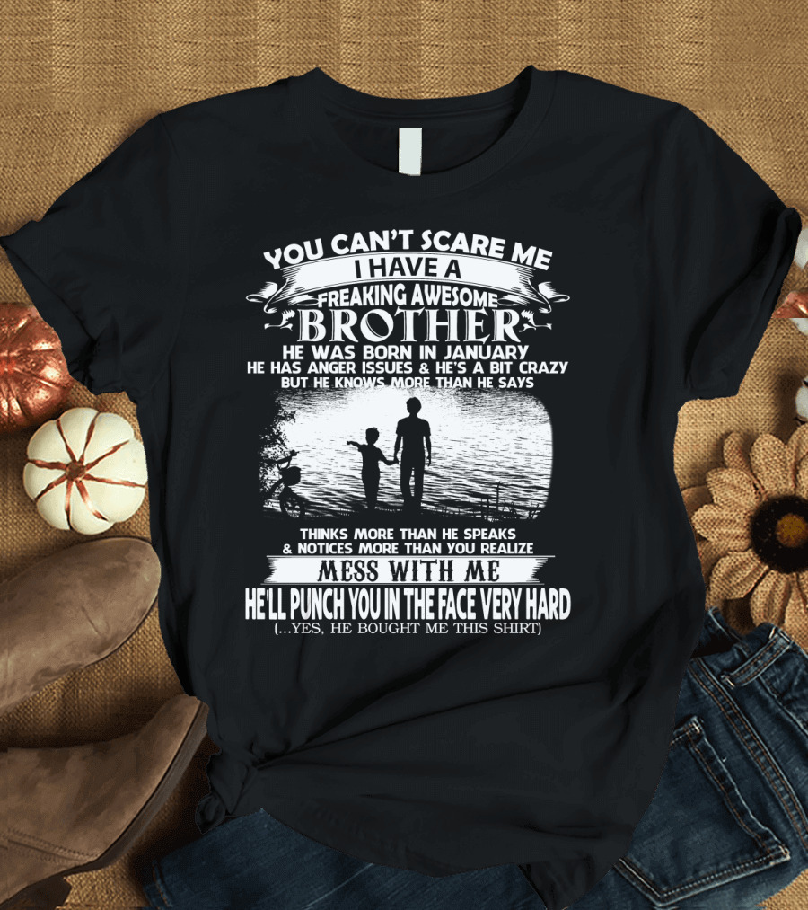 You Can't Scare ME I Have A Freaking Awesome Brother He Was Born IN January Mess With ME He'll Punch You IN The Face Very Hard Silhouette Image T-Shirt