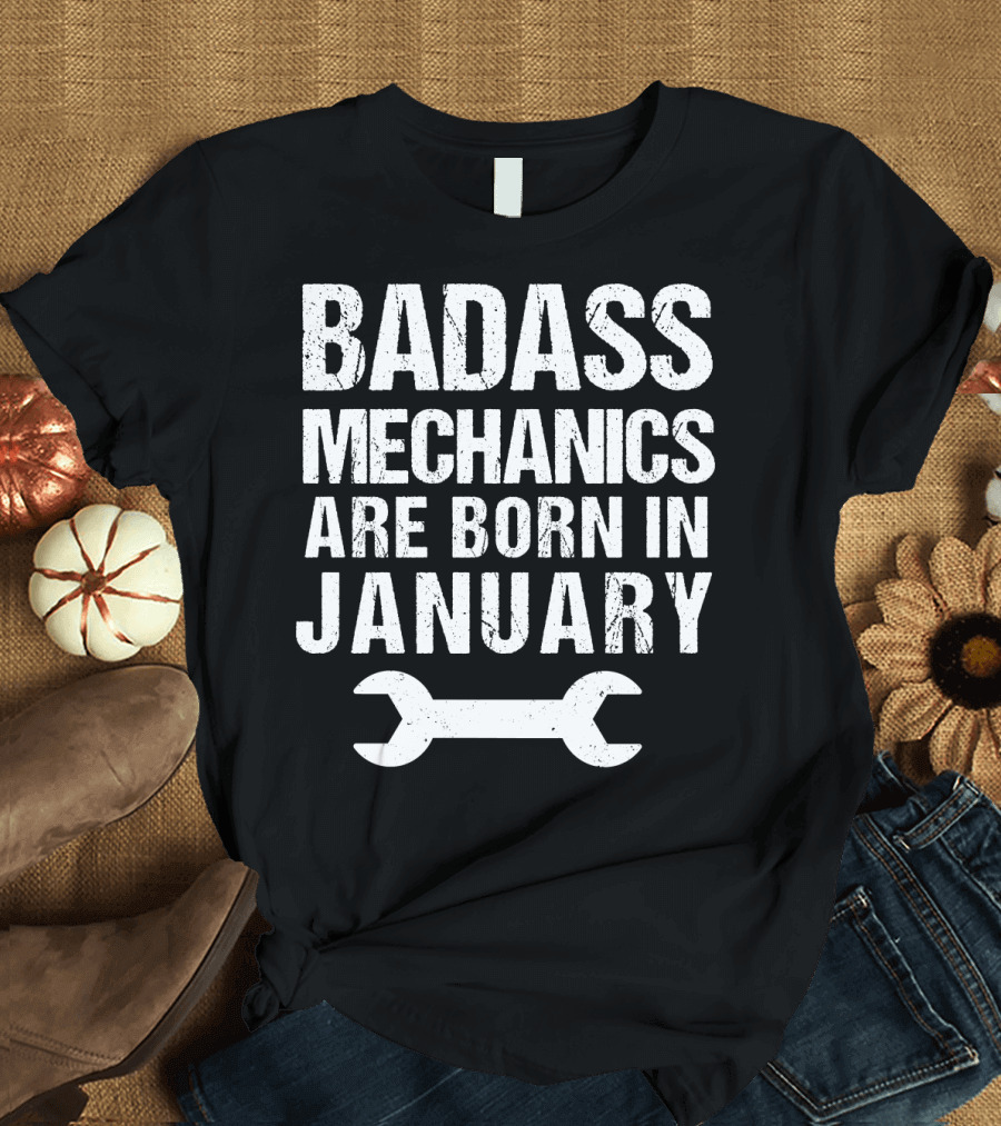 Badass Mechanics Are Born In January Wrench T-Shirt