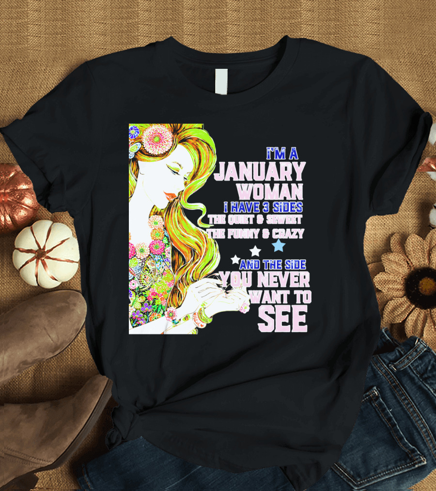 I'm a January Woman I Have 3 Sides the Quiet Secret Funny Crazy You Never Want to See T-Shirt