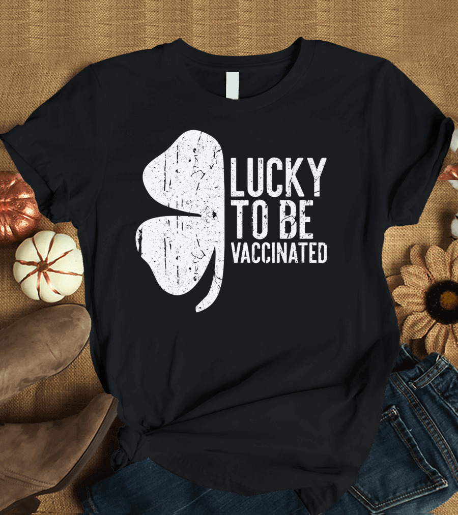 Lucky To Be Vaccinated St Patrick's Day Shamrock T-Shirt