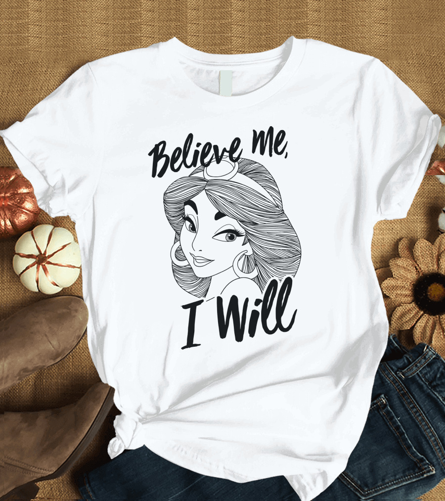 Disney Aladdin Jasmine Believe Me I Will T-Shirt