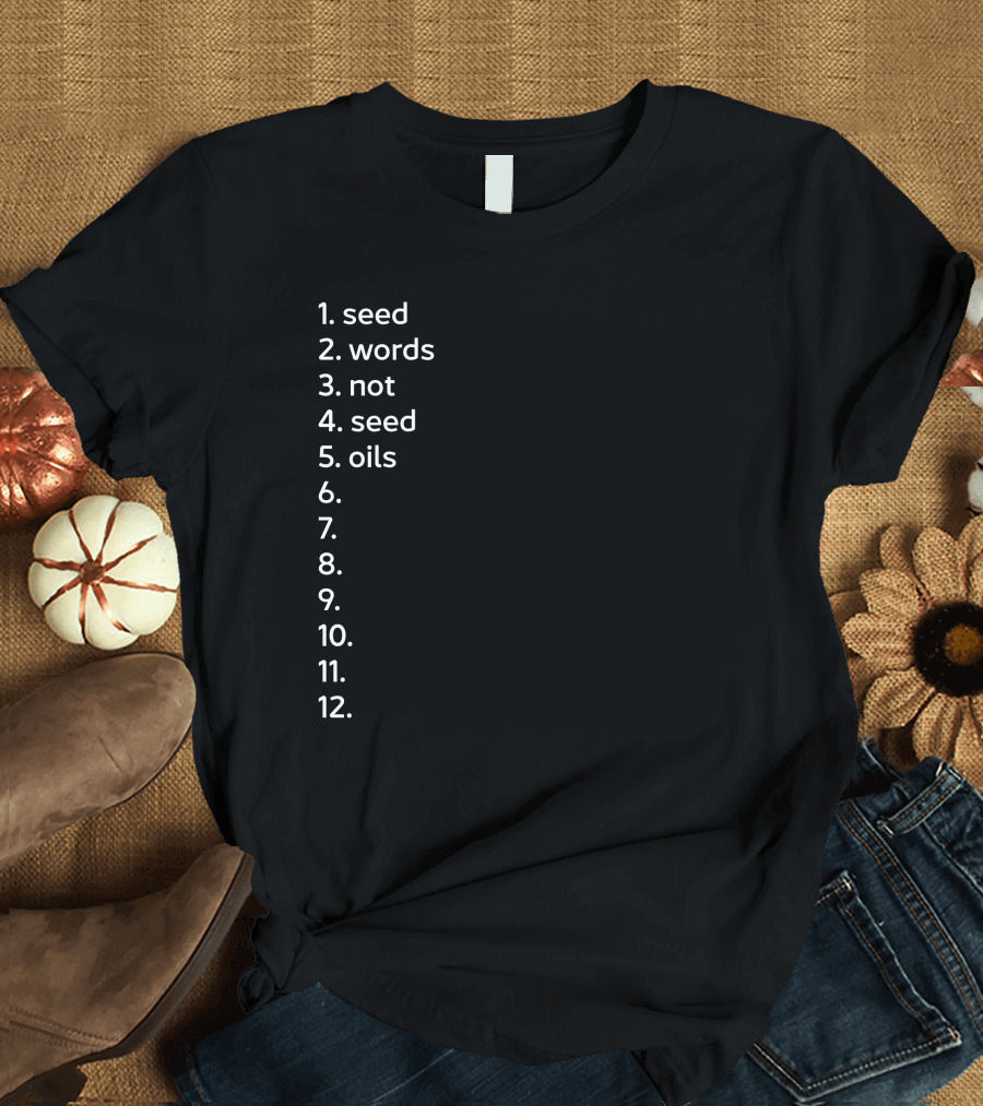 Seed Words Not Seed Oils Sthenc Stephen Cole T-Shirt