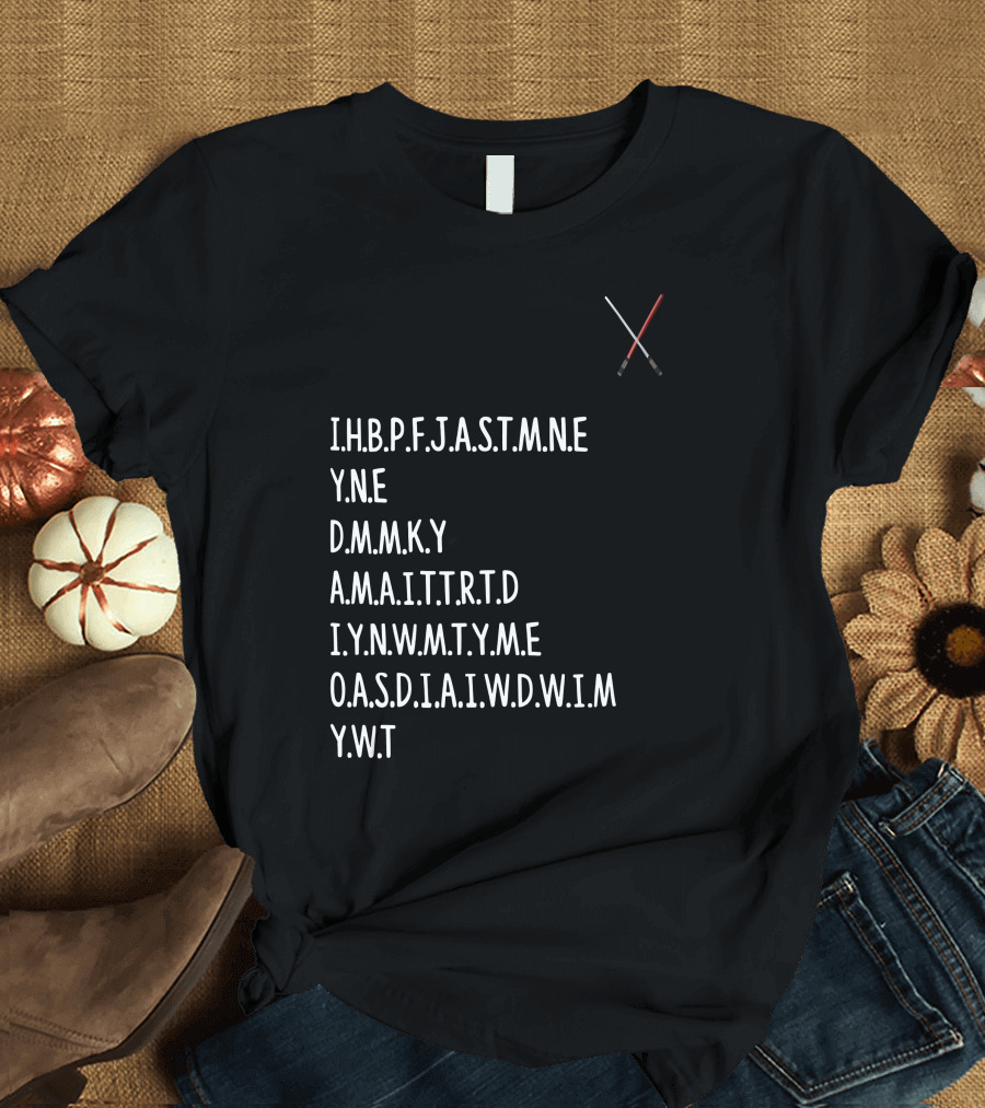 Ihbpfjastmne Yne Dmnky Amaittrtd Iynwmtyme Oasdiaiwdwim Ywt Lightsabers Crossing T-Shirt