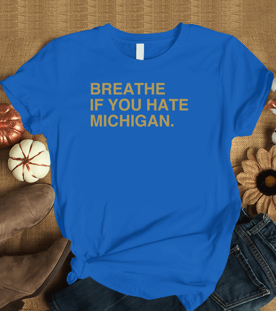 Breathe If You Hate Michigan T-Shirt
