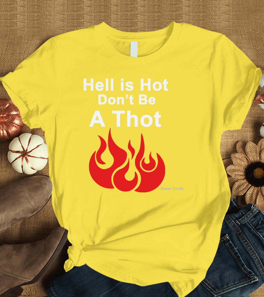 Sister Cindy Hell Is Hot Don't Be A Thot Flame T-Shirt