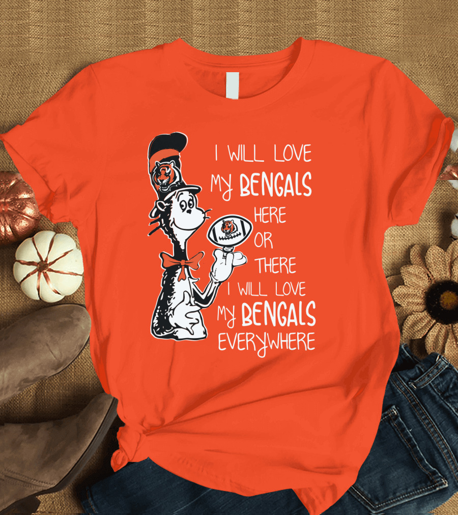 I Will Love My Bengals Here Or There I Will Love My Bengals Everywhere Cat in the Hat Football T-Shirt