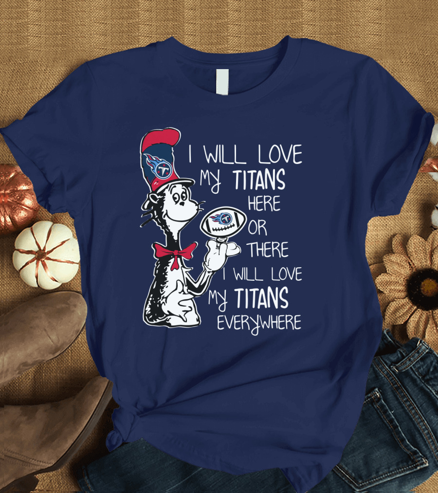 I Will Love My Titans Here or There Cat-Inspired Fan T-Shirt