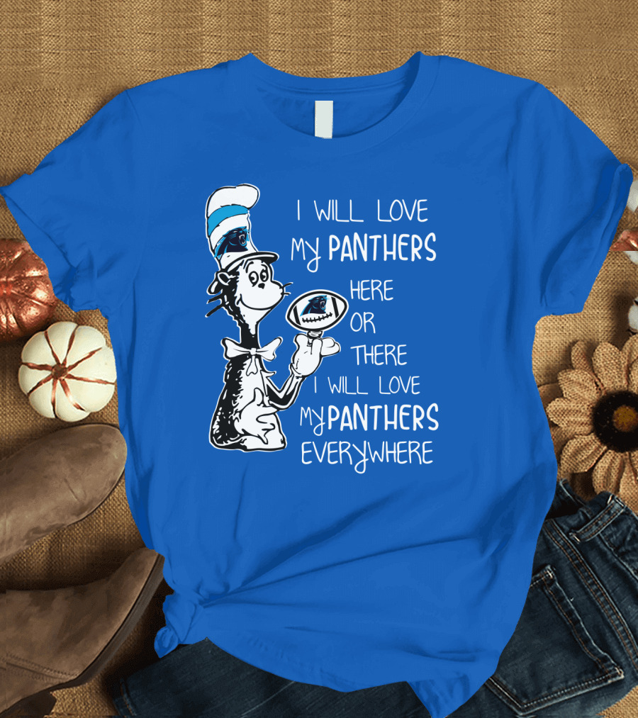 I Will Love My Panthers Here or There I Will Love My Panthers Everywhere Cat in the Hat T-Shirt
