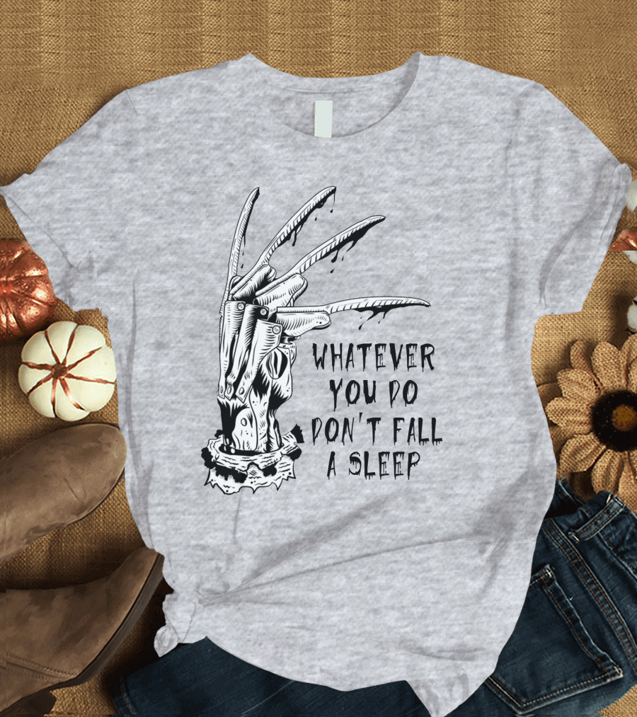 Whatever You Do Don't Fall Asleep Freddy Krueger Claw Dripping Horror T-Shirt
