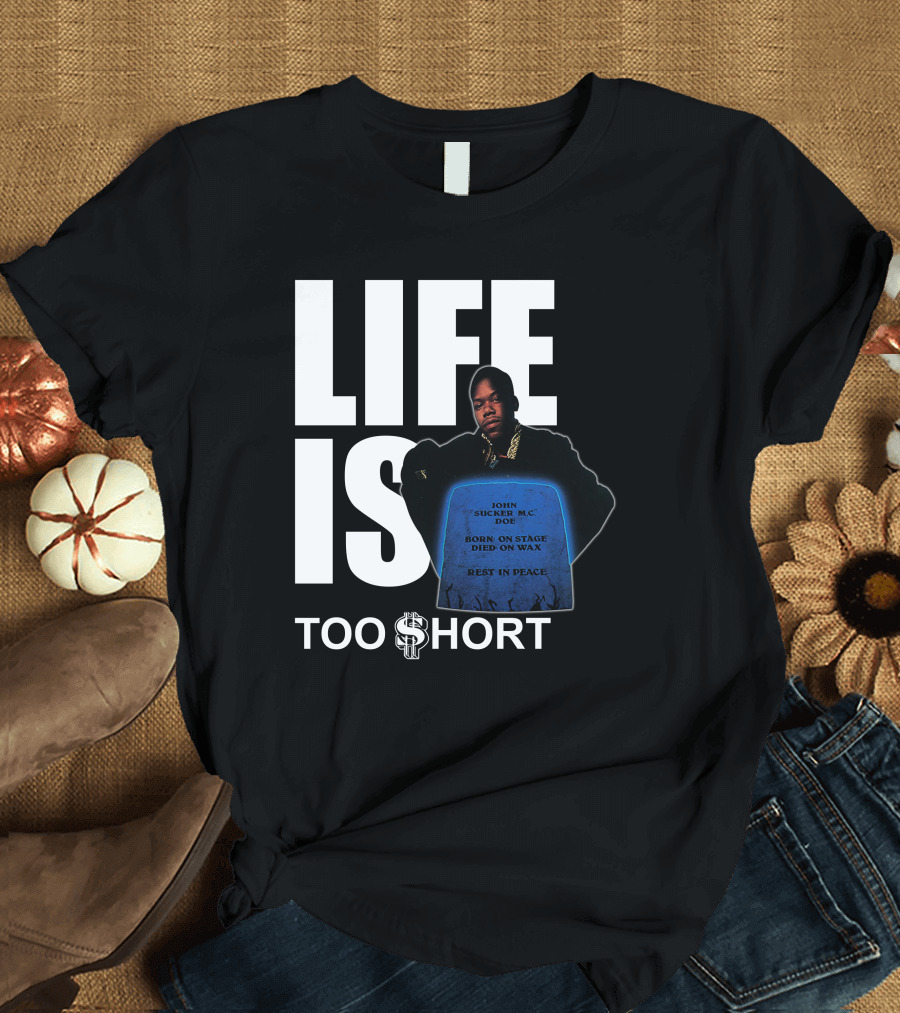 LIFE IS TOO $HORT John Doe Born On Stage Died On Wax Rest In Peace T-Shirt