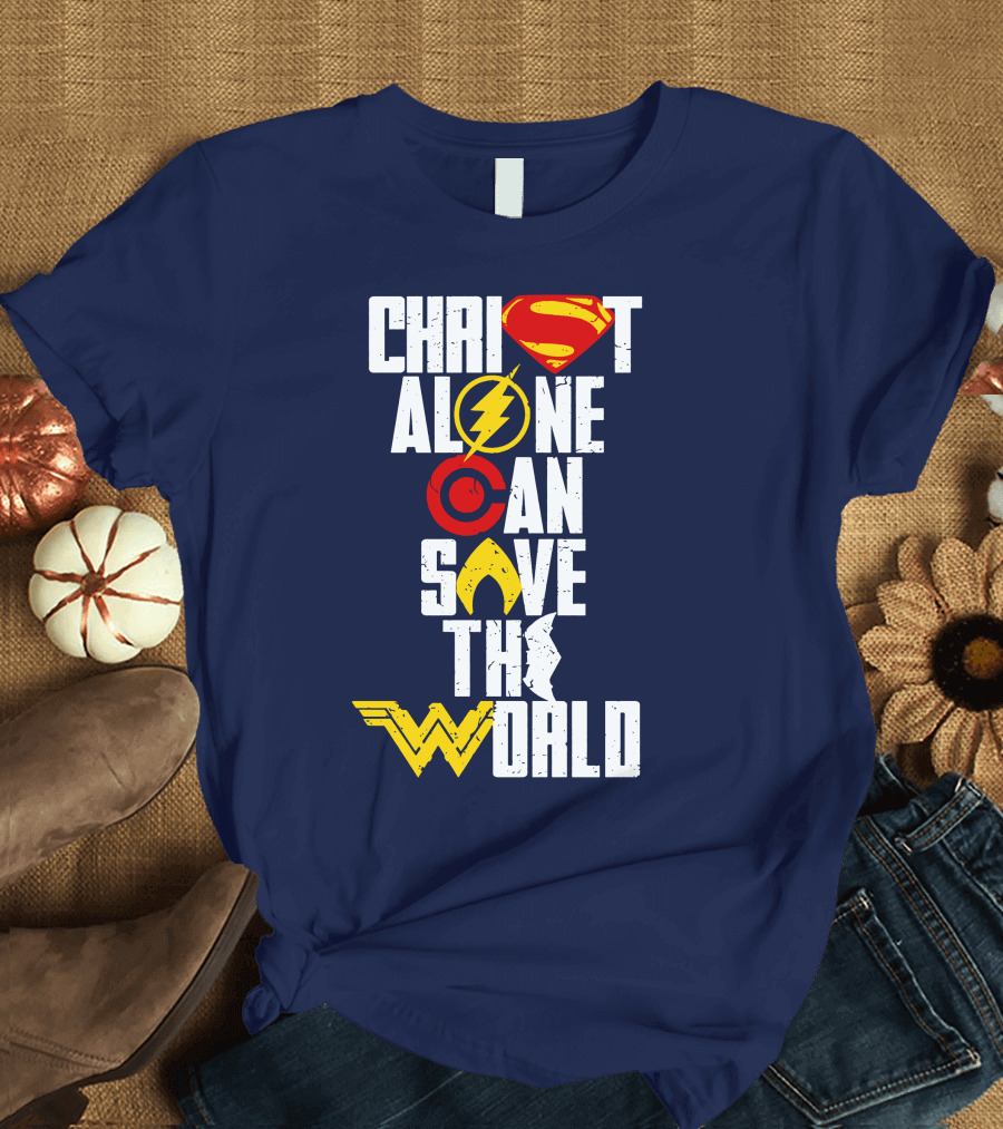 Christ Alone Can Save the World Superman Flash Aquaman Wonder Woman T-Shirt