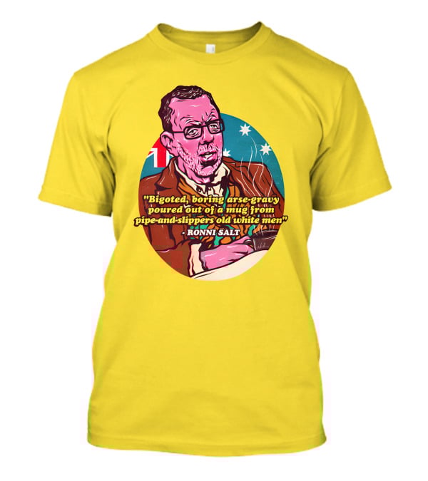 Bigoted Boring Arse-Gravy Poured Out Of A Mug From Pipe-And-Slippers Old White Men Ronni Salt T-Shirt