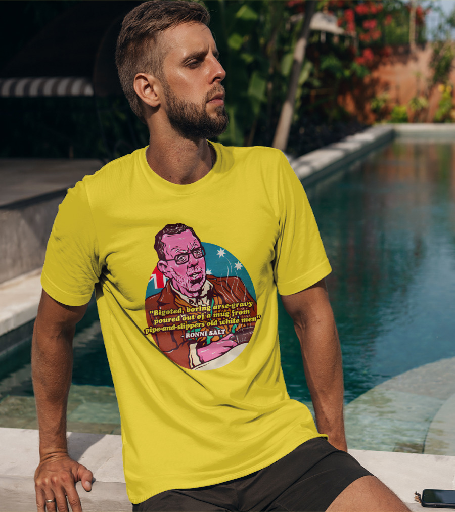 Bigoted Boring Arse-Gravy Poured Out Of A Mug From Pipe-And-Slippers Old White Men Ronni Salt T-Shirt