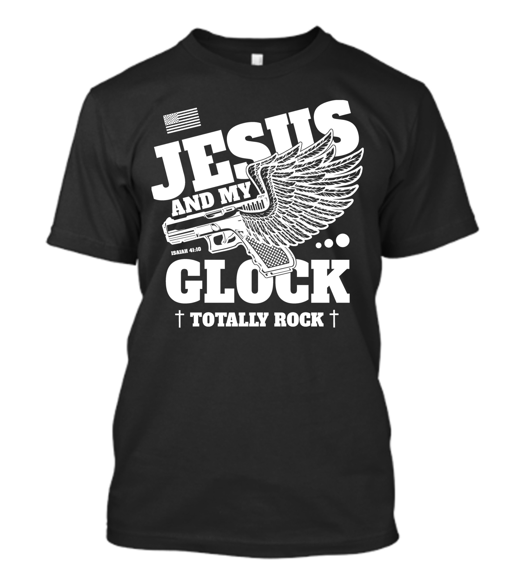 Jesus And My Glock Isaiah 41:10 Winged Totally Rock T-Shirt