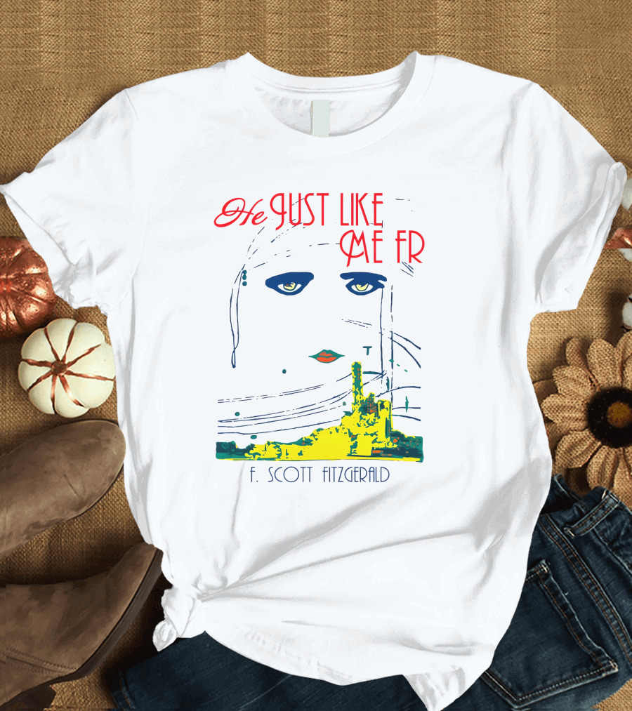He Just Like Me Fr F. Scott Fitzgerald Gatsby Eyes T-Shirt
