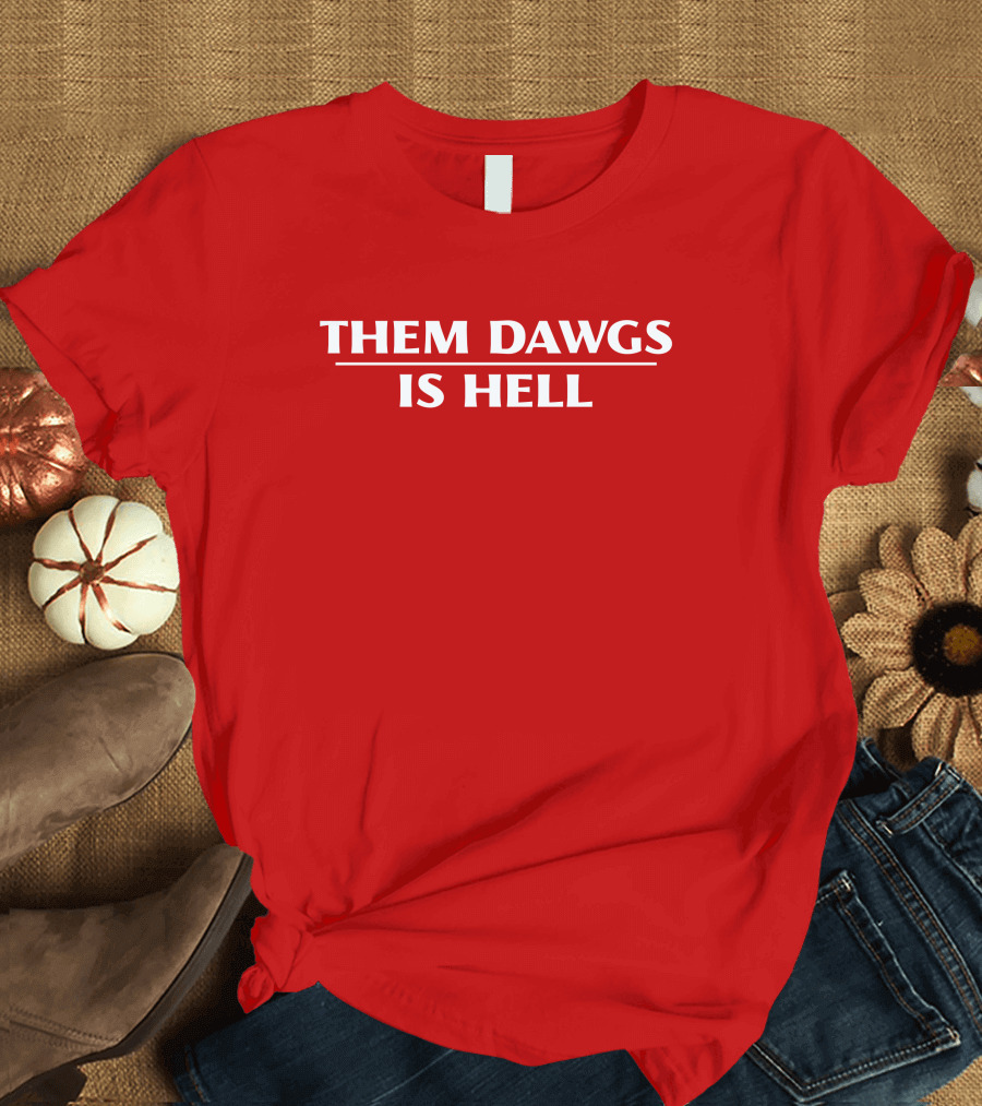 Them Dawgs Is Hell T-Shirt