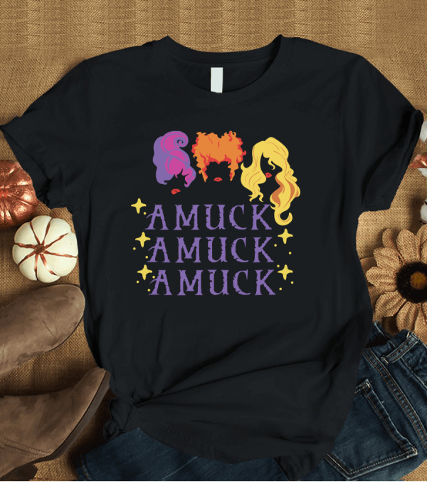 T-Shirt: Amuck Amuck Amuck Hocus Amuck Sanderson Sisters T-Shirt Amuck Amuck Amuck Hocus Amuck Sanderson Sisters T-Shirt
