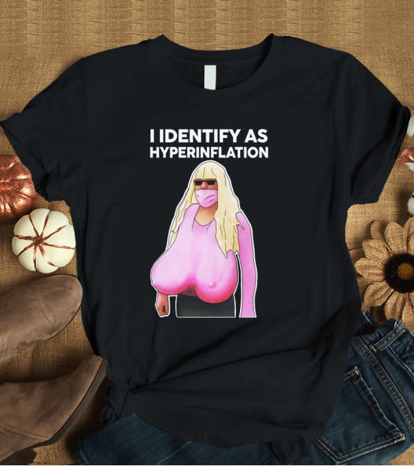 T-Shirt: I Identify As Hyperinflation Pink Mask Sunglasses Blonde Wig T-Shirt I Identify As Hyperinflation Pink Mask Sunglasses Blonde Wig T-Shirt