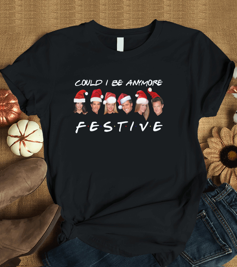 Could I Be More Festive Friends Christmas Santa Hats T-Shirt