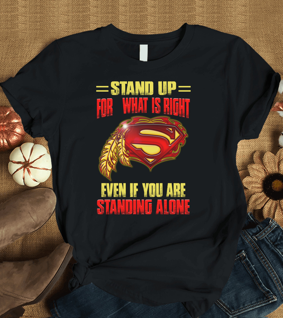 Stand Up for What Is Right Superman Feather Symbol Even If You Are Standing Alone T-Shirt