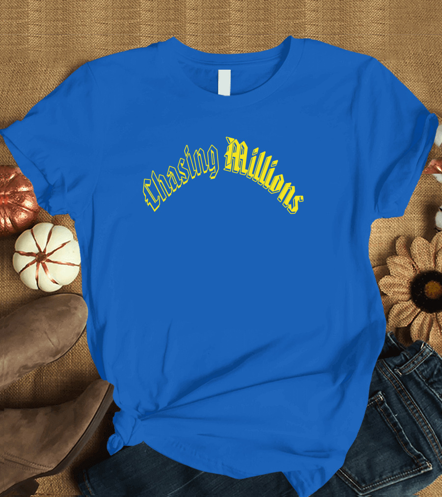 Chasing Millions T-Shirt