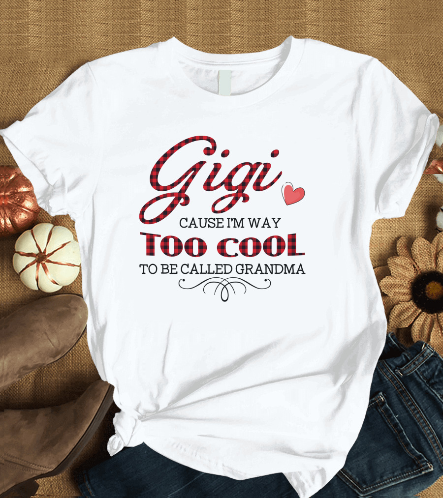 Gigi Cause I'm Way Too Cool To Be Called Grandma Plaid Heart T-Shirt