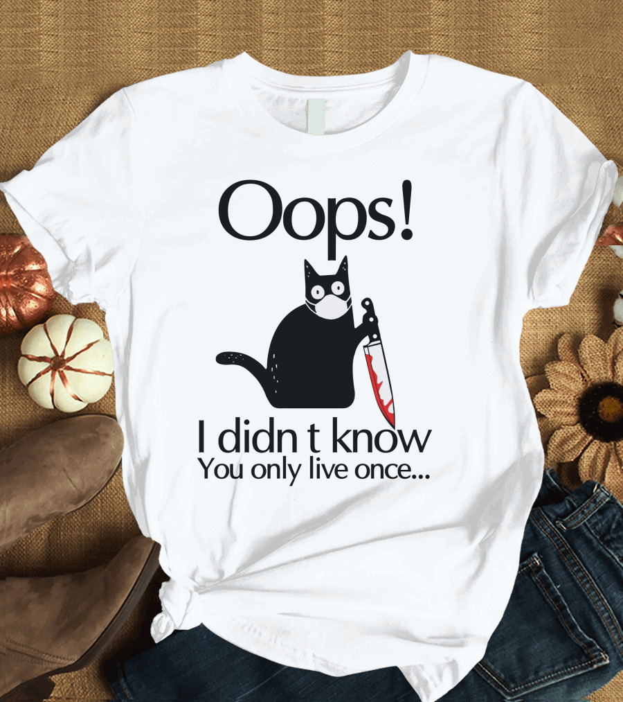 Oops I Didn't Know You Only Live Once Black Cat Knife T-Shirt