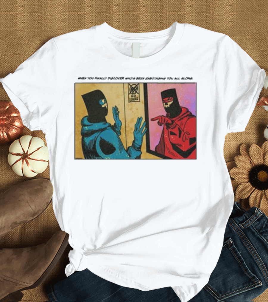 When You Finally Discover Who’s Been Sabotaging You All Along Reflected Masked Figures Confrontation T-Shirt