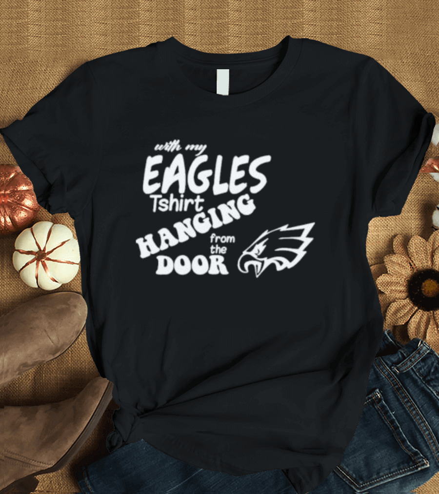 With My Eagles T-Shirt Hanging from the Door Eagle T-Shirt