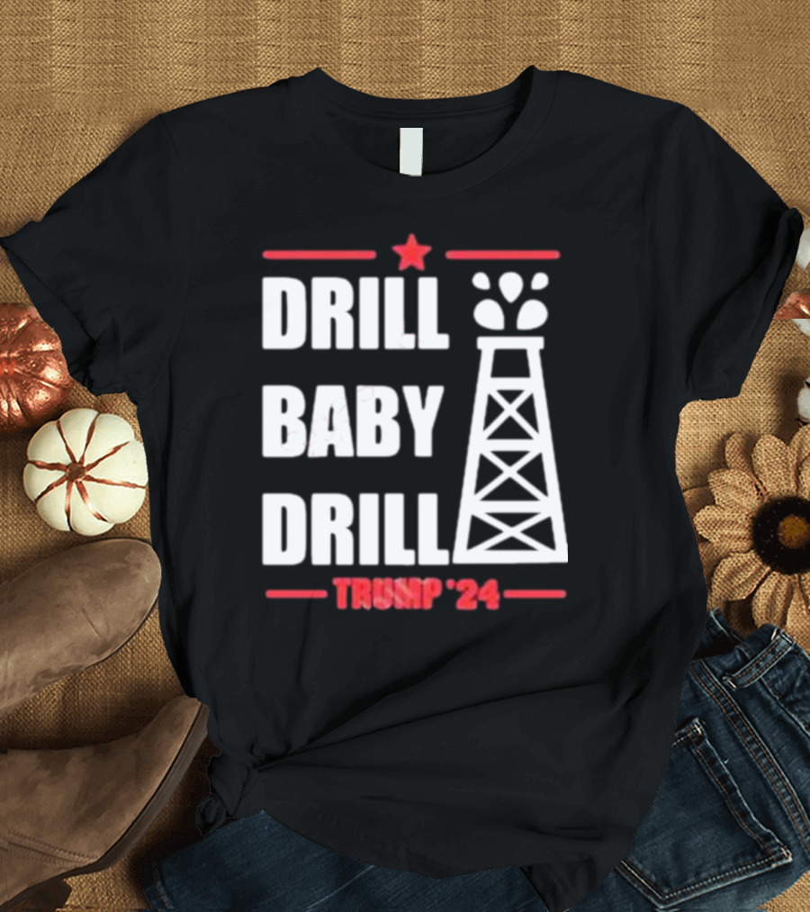 Trump 24 Drill Baby Drill Star Oil Rig T-Shirt