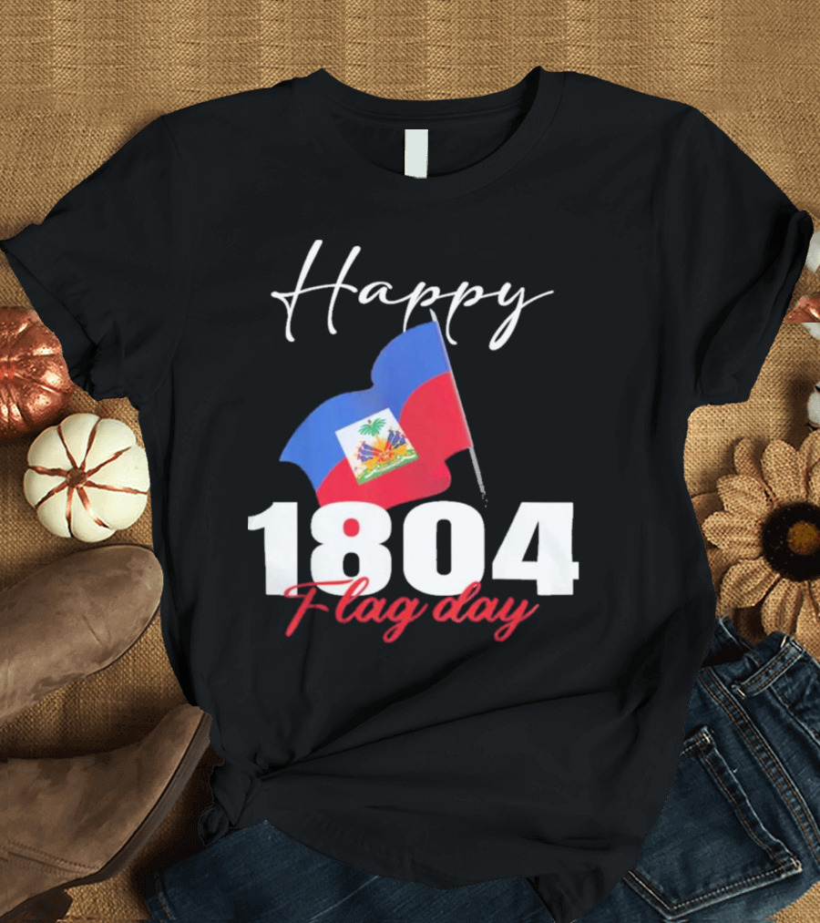 Happy Haitian Flag Day Haiti 1804 T-Shirt