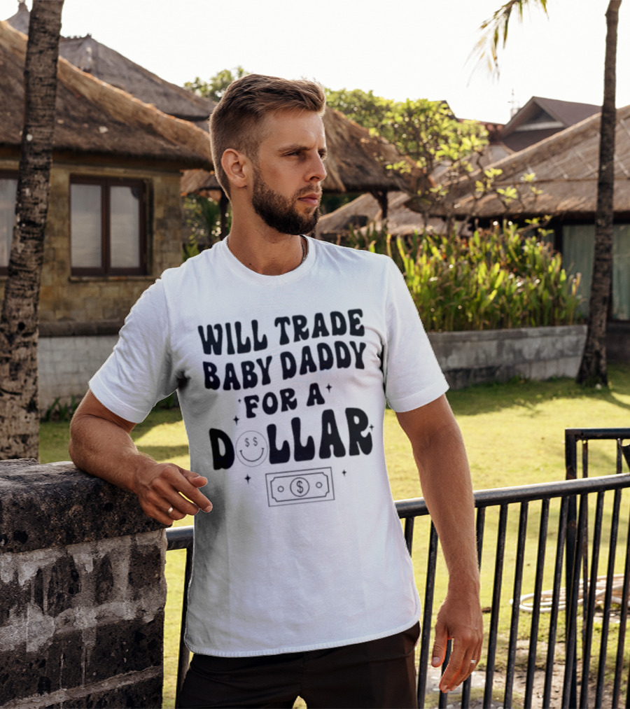 Will Trade Baby Daddy For A Dollar With Money Symbol And Smiley Face T-Shirt
