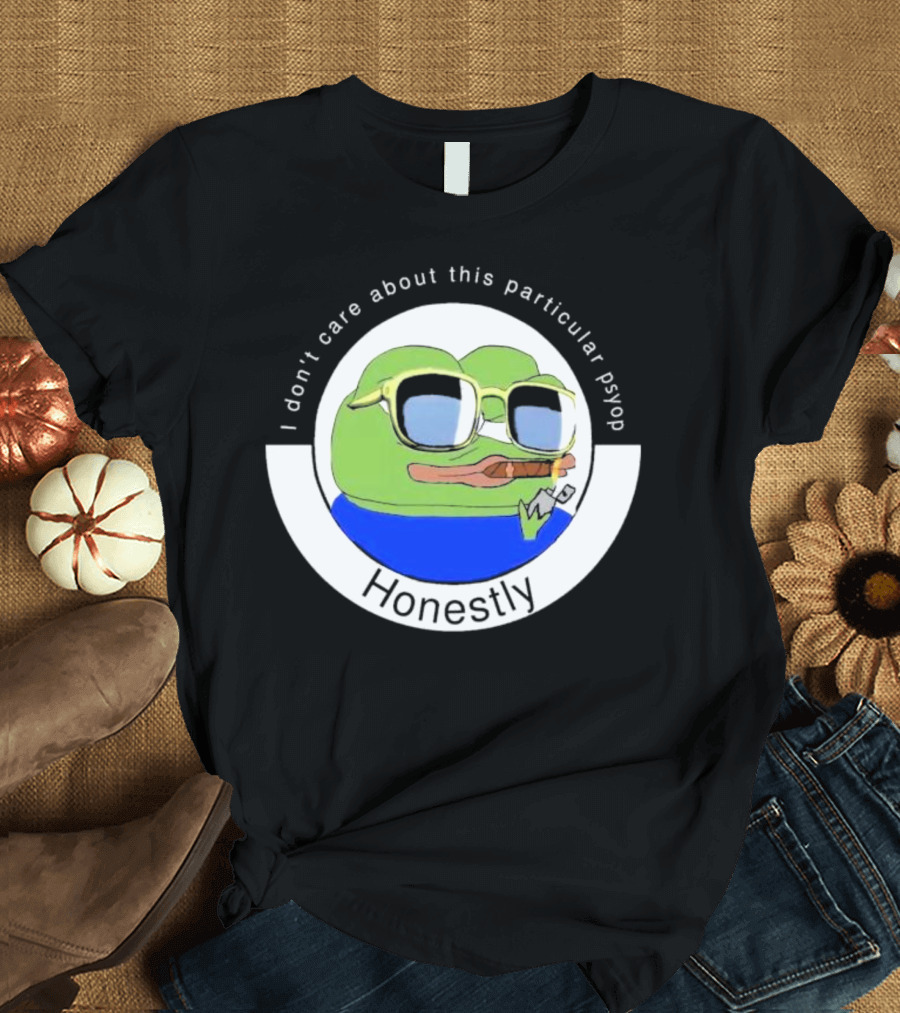 Honestly I Don't Care About This Particular Psyop T-Shirt