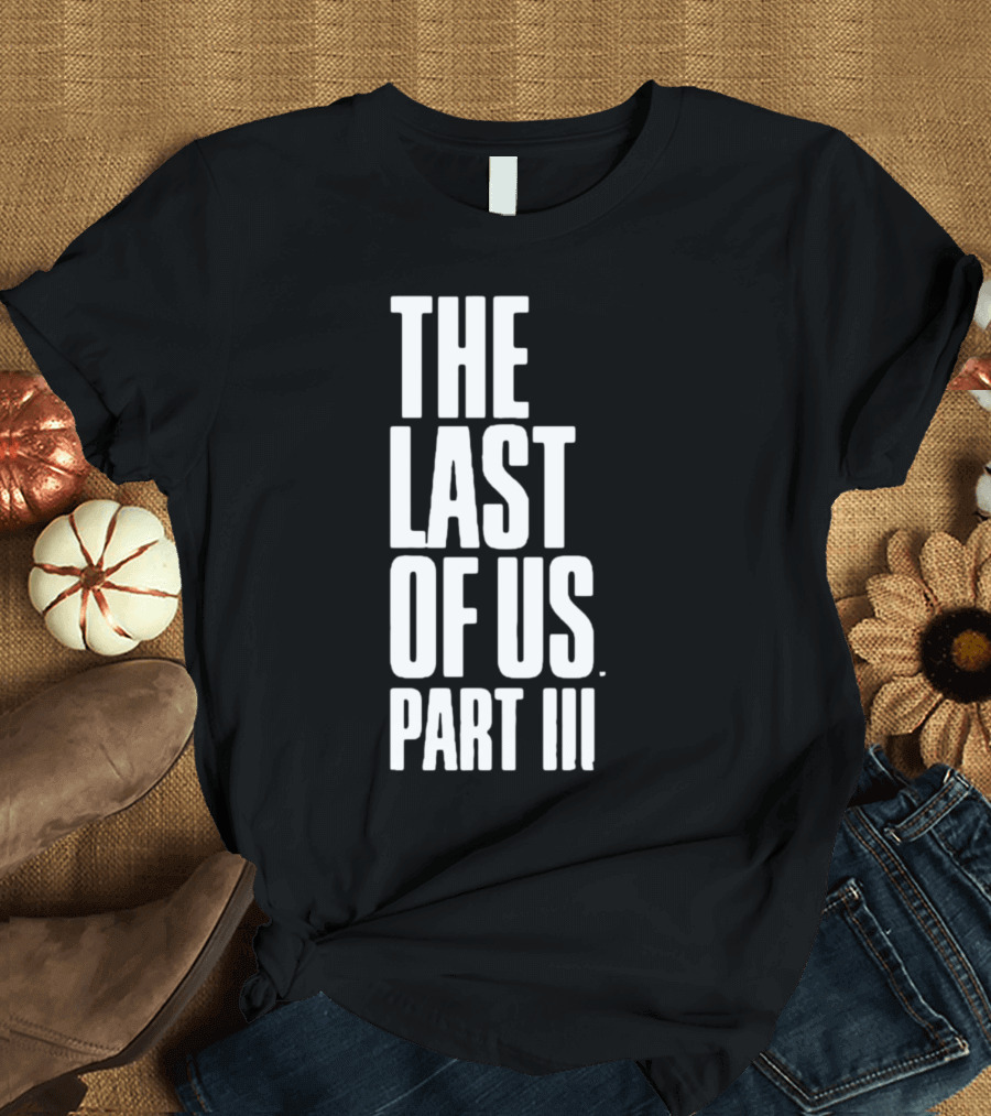 The Last Of Us Part III T-Shirt