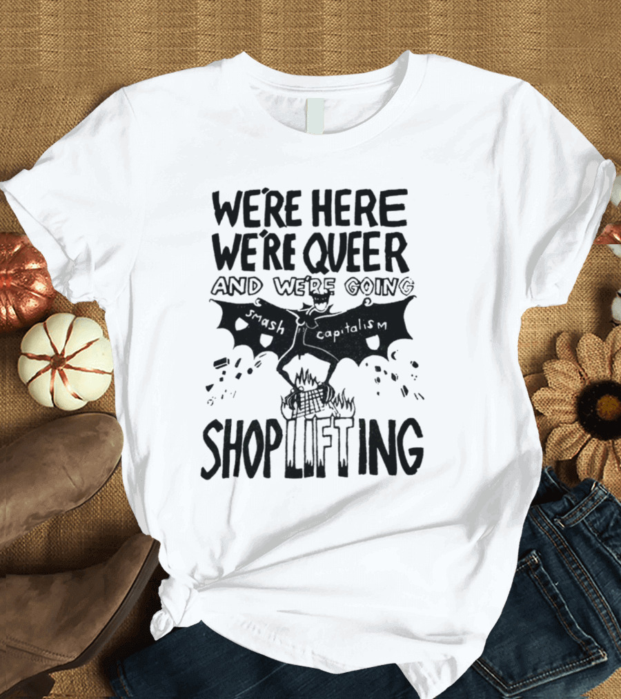 We’re Here We’re Queer And We’re Going Smash Capitalism Shoplifting Bat Wings T-Shirt