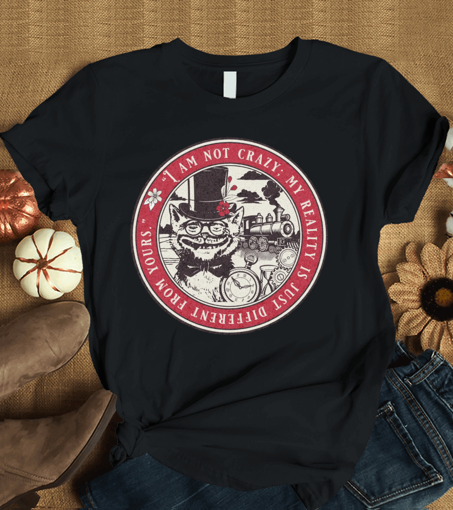 I Am Not Crazy My Reality Is Just Different From Yours Cheshire Cat Steampunk Train Pocket Watch T-Shirt