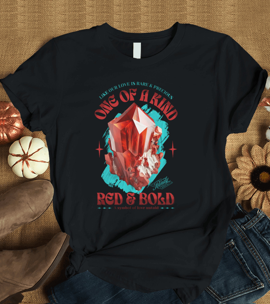 One of a Kind Red and Bold Like Our Love Is Rare and Precious Randy A Symbol of Love Untold T-Shirt