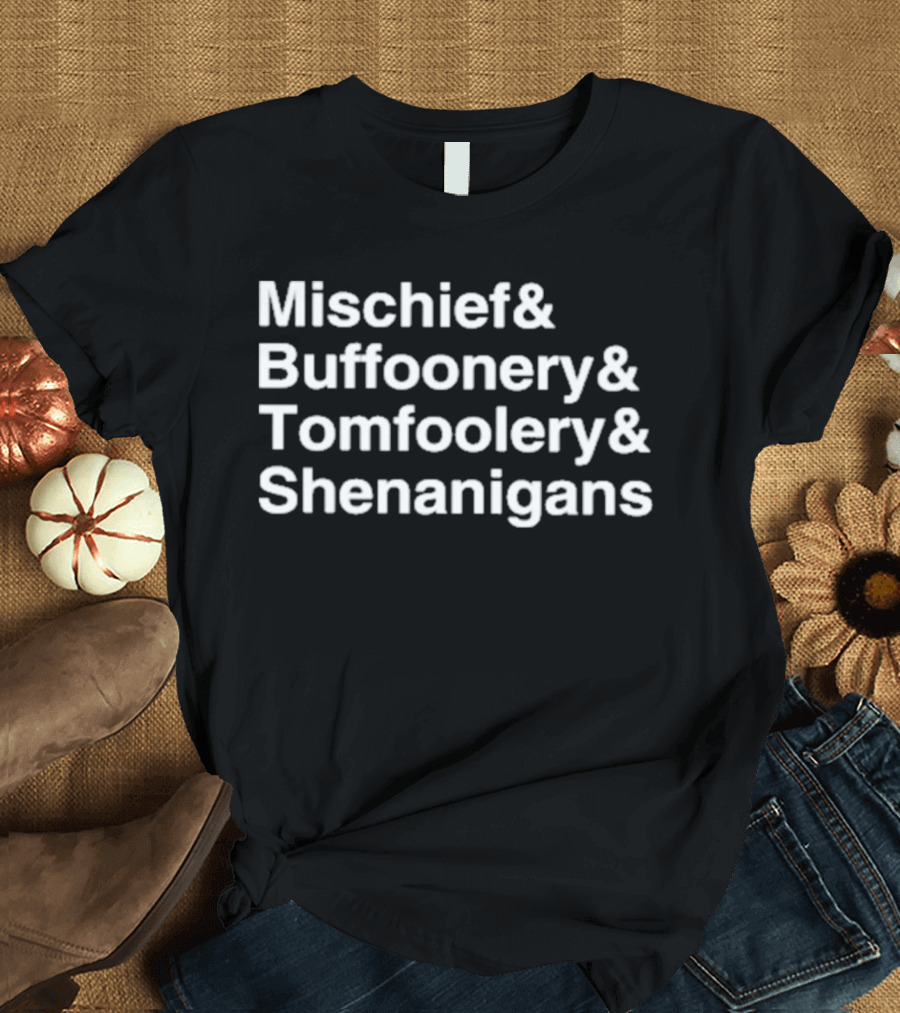 Mischief Buffoonery Tomfoolery Shenanigans T-Shirt