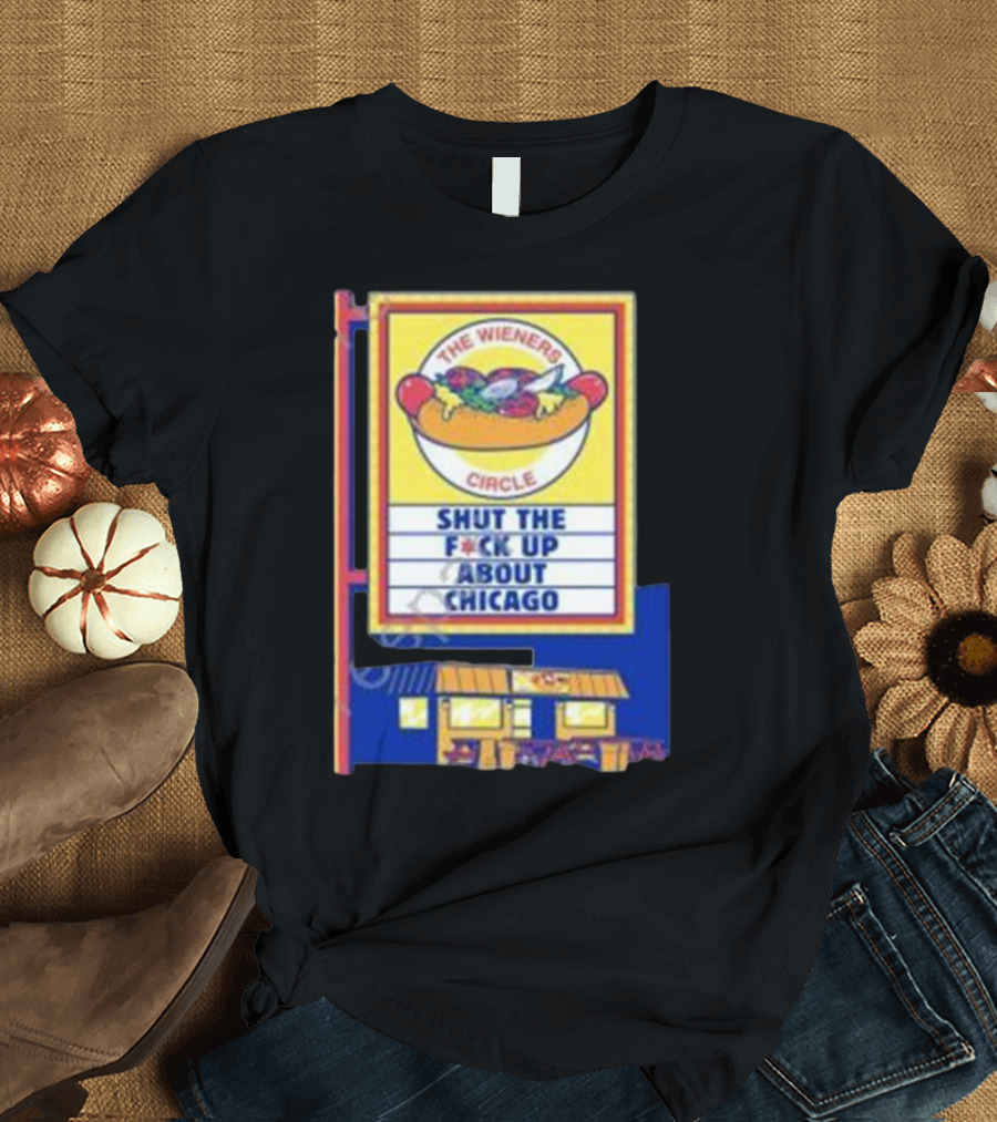 The Wieners Circle Shut The F About Chicago T-Shirt