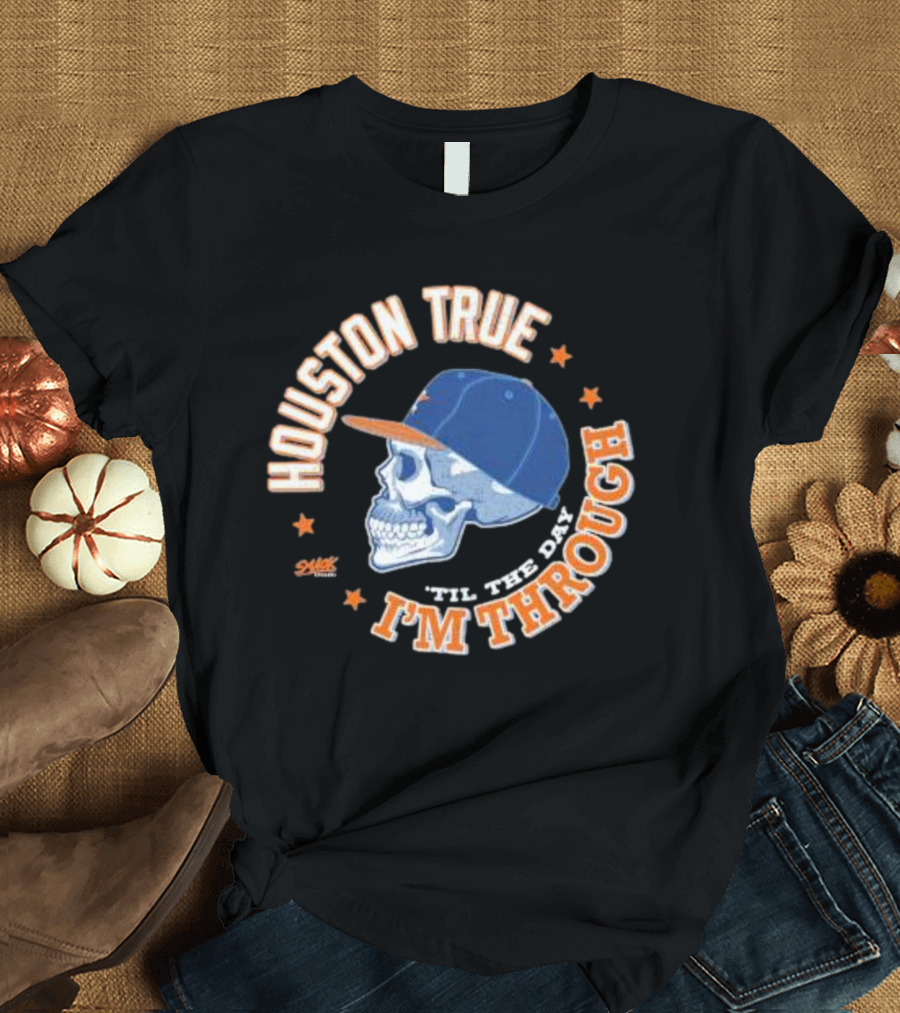 Houston True Skull with Hat 'Til The Day I'm Through T-Shirt