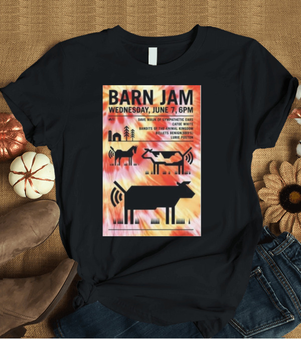 T-Shirt: Barn Jam Wednesday June 7 6PM Dave Mauk Sympathetic Ears Catie Catie White Bandits of The Animal Kingdom Bellets Benign BBQs Lurie Poston T-Shirt Barn Jam Wednesday June 7 6PM Dave Mauk Sympathetic Ears Catie Catie White Bandits of The Animal Kingdom Bellets Benign BBQs Lurie Poston T-Shirt